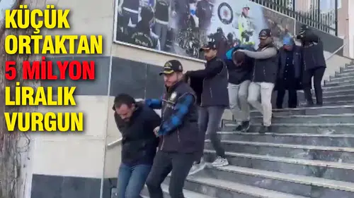 Küçük Ortaktan 5 Milyon Liralık Vurgun: İş İnsanı ve Ekip Arkadaşları Yakalandı
