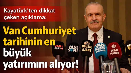 Van, cumhuriyet tarihinin en büyük yatırımlarını alıyor mu?