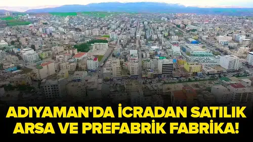 Adıyaman Kahta'da İcradan Satılık 10.383 Metrekare Arsa ve Prefabrik Fabrika Fırsatı Nedir?