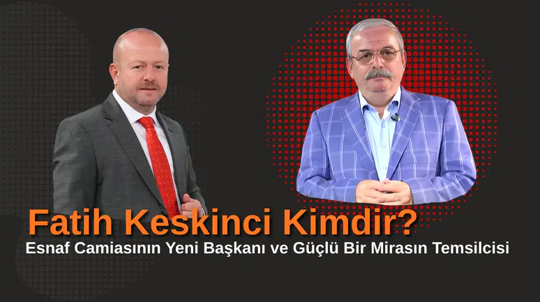 Fatih Keskinci Kimdir? Esnaf Camiasının Yeni Başkanı ve Güçlü Bir Mirasın Temsilcisi