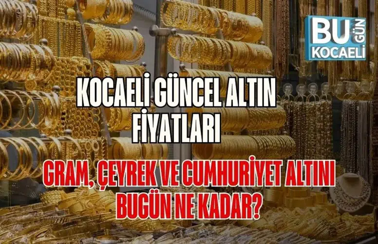 Kocaeli Güncel Altın Fiyatları: Gram, Çeyrek ve Cumhuriyet Altını Bugün Ne Kadar?