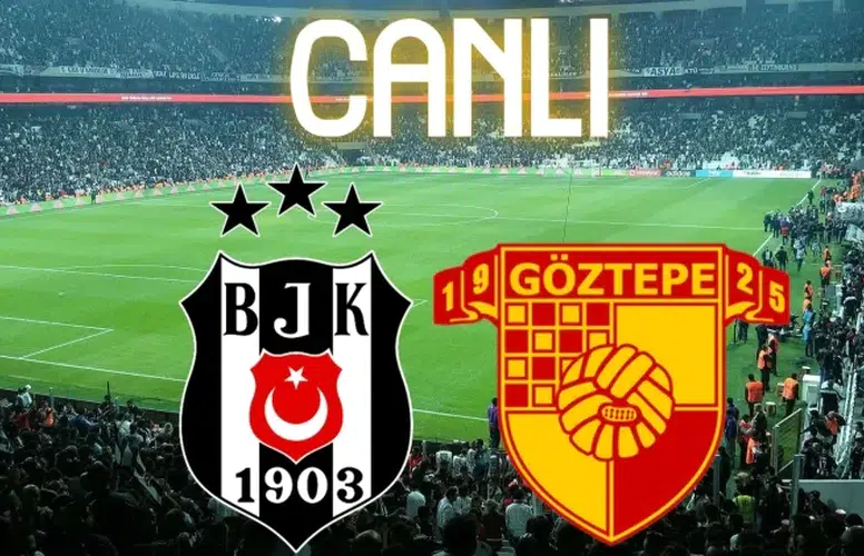 Beşiktaş Göztepe Maçı Canlı Yayın Detayları Nelerdir?