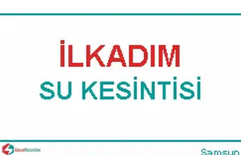 09 Şubat 2026 Pazartesi İlkadım İstasyon Semtinde Su Kesintisi