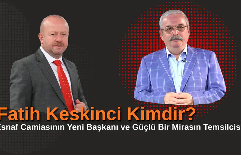 Fatih Keskinci Kimdir? Esnaf Camiasının Yeni Başkanı ve Güçlü Bir Mirasın Temsilcisi