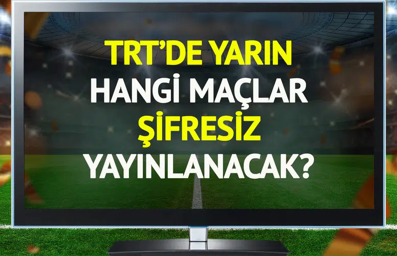 TRT'de 6 Mart Cuma Günü Hangi Maçlar Şifresiz Olarak Yayınlanacak?